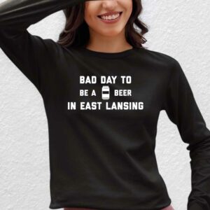 It's A Bad Day To Be A Beer In East Lansing Sweatshirt Black Front